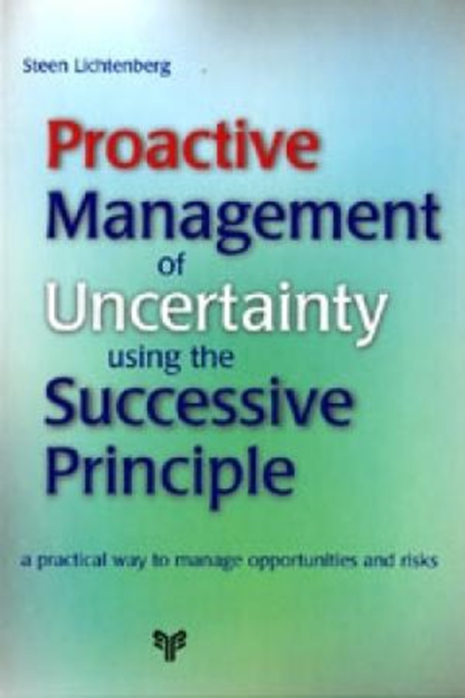 Proactive management of uncertainty - using the