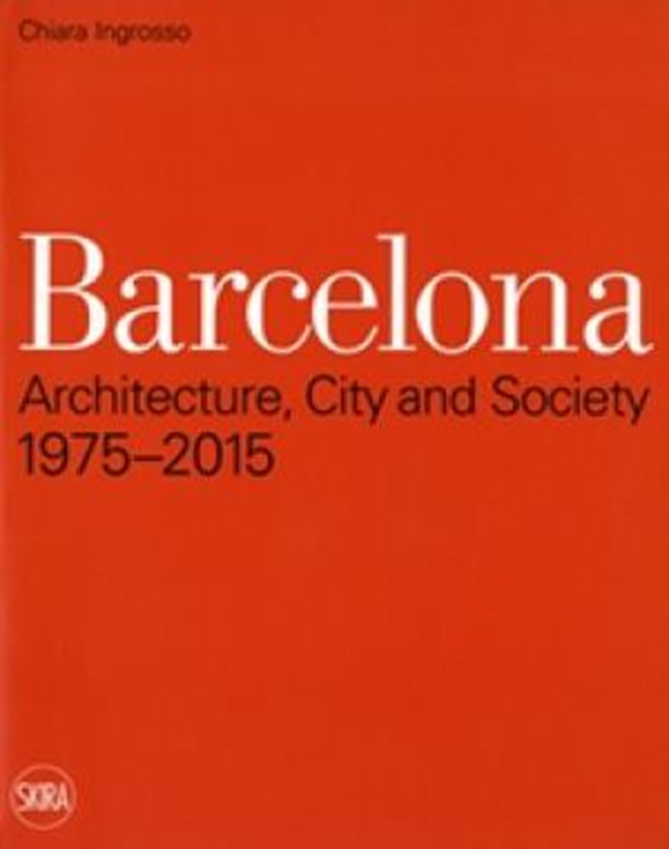 Barcelona: Architecture, Ciy and Society 1975-2015